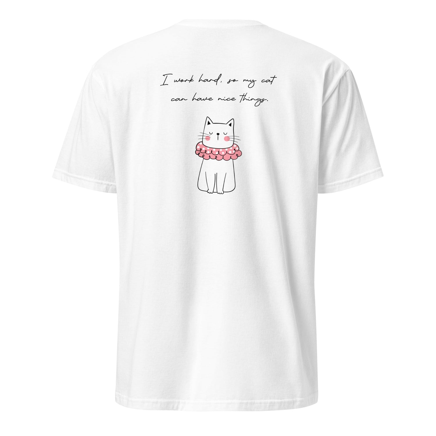 "I Work Hard So My Cat Can Have Nice Things" T-Shirt